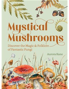 Mystical Mushrooms: Discover The Magic & Folklore Of Fantastic Fungi