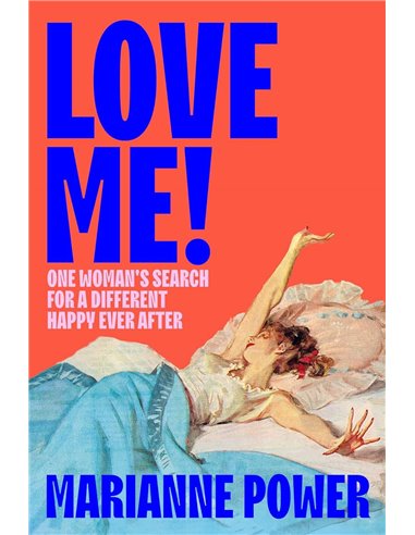 Love Me!: One Woman's Search For A Different Happy Ever After