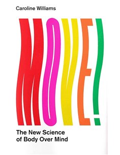 Move!: The New Science Of Body Over Mind