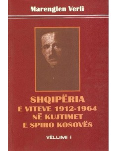Shqiperia E Viteve 1912-1964 Ne Kujtimet E Spiro Kosoves ii