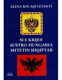 Si E Krijoi AustrO-Hungaria Shtetin Shqiptar