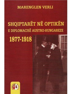 Shqiptaret Ne Optiken E Diplomacise Austro - Hungareze 1877-1918