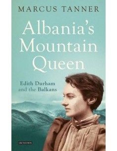 Albania's Mountain Queen: Edith Durham And The Balkans