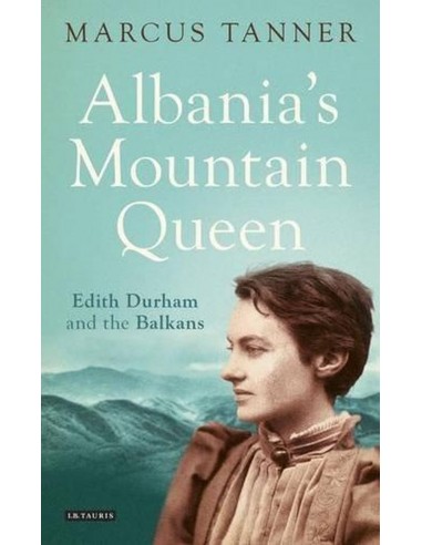 Albania's Mountain Queen: Edith Durham And The Balkans