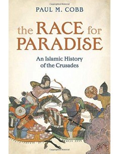 The Race For Paradise, An Islamic History Of The Crusades