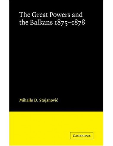 The Great Powers And The Balkans 1875-1878