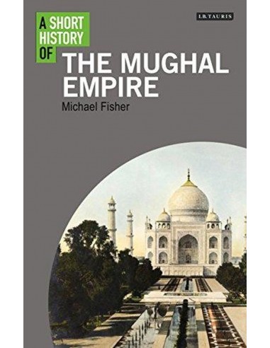 The Mughal Empire A Short History