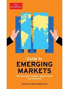 The Economist Guide To Emerging Markets: The Business Outlook, Opportunities And Obstacles