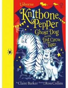Knitbone Pepper: Ghost Dog And The Last Circus Tiger, Ghost Dog Book 2