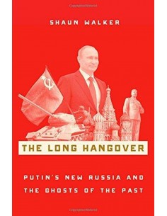 The Long Hangover - Putin's New Russia And The Ghosts Of The Past