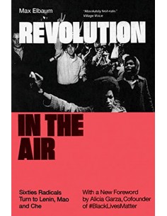 Revolution In The Air: Sixties Radicals Turn To Lenin, Mao And Che