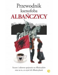 Xenophobe's Guide To The Albanians (polish Edition)