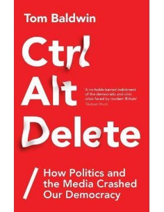 Ctrl Alt Delete How Politics And Media Crushed Our Democracy