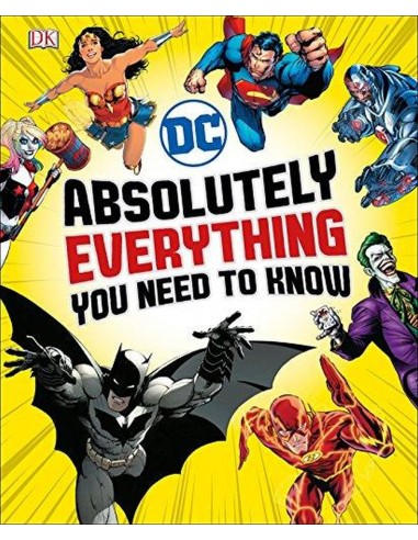 Dc Comics Absolutely Everything You Need To Know