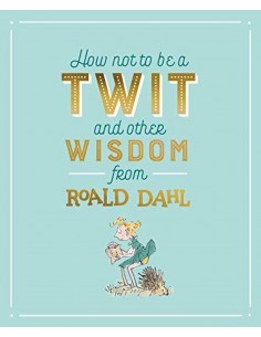 How Not To Be A Twit And Other Wisdom