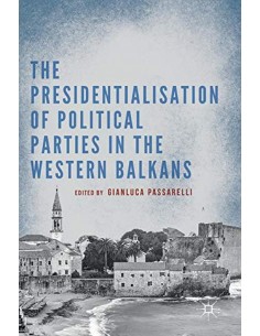 The Presidentialisation Of Political Parties In The Western Balcans