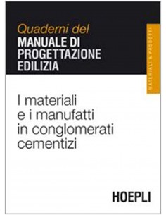 Quaderni Del Manuale Di Progettazione Edilizia - I Materiali E I Manufatti In Conglomerati Cementizi