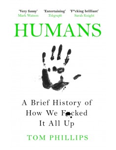 Humans - A Brief History Of How We Fucked It All up