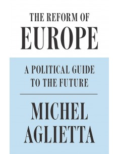 The Reform Of Europe - A Political Guide To The Future