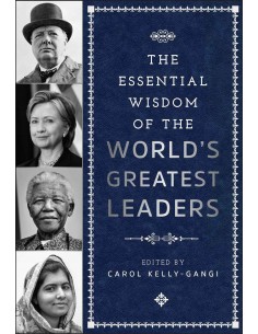 The Essential Wisdom Of The World's Greatest Leaders
