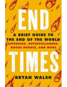 End Times - A Brief Guide To The End Of The World