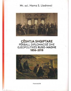 Ceshtja Shqiptare Perballe Diplomacise Dhe Gjeopolitikes Ruso Madhe 1856-2018