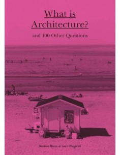 What Is Architecture? And 100 Other Questions