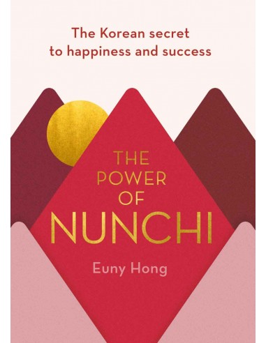 The Power Of Nunchi - The Korean Secret To Happiness And Success