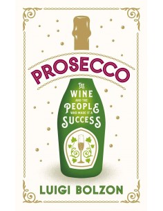 Prosecco - The Wine And The People Who Made It A Success