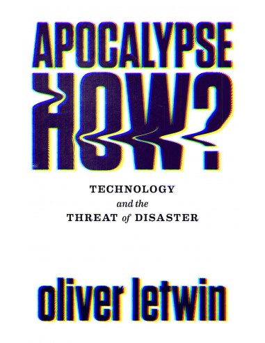 Apocalypse How? Technology And The Threat Of Disaster