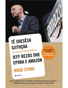 Te Shesesh Gjithcka : Jeff Bezos Dhe Epoka E Amazon