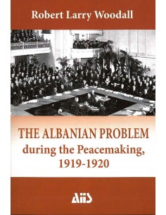 The Albanian Problem During The Peacemaking, 1919-1920