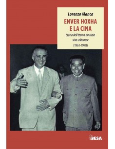 Enver Hoxha E La Cina - Storia Dell Eterna Amicizia Sino - Albanase (1961 - 1978)