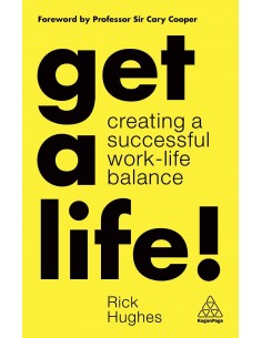 Get A Life! Creating A Successful Work - Life Balance