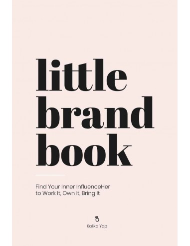 Little Brand Book - Find Your Inner Influeceher To Work, Own It, Bring it