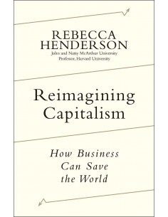 Reimagining Capitalism - How Business Can Save The World