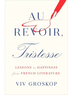 Au Revoir, Tristesse - Lessons In Happiness From French Literature