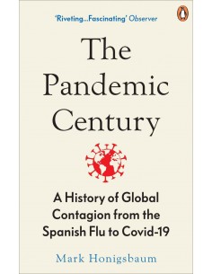 The Pandemic Century - A History Of Global Contagion From The Spanish Flu To CoviD-19