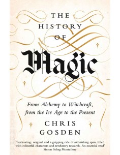 The History Of Magic - From Alchemy To Witchcraft, From The Ice Age To The Present