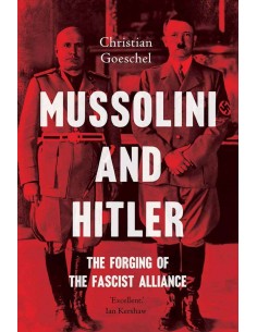 Mussolini And Hitler - The Forging Of The Fascist Alliance