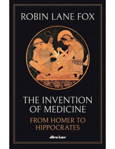 The Invention Of Medicine - From Homer To Hippocrates