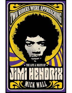 The Two Riders Were Approaching - The Life And Deth Of Jimi Hendrix