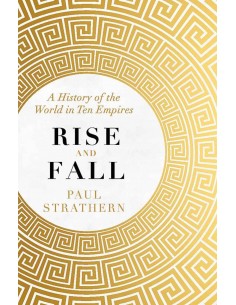 Rise And Fall - A History Of The World In Ten Empires