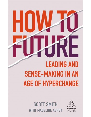 How To Future - Leading And Asense Making In An Age Of Hyperchange