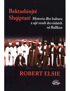 Bektashinjte Shqiptare : Historia Dhe Kultura E Nje Rendi Dervishesh Ne Ballkan
