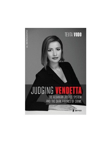 Judging Vendetta : The Albanian Justice System And The Dark Figures Of Crime