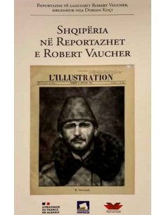 Shqiperia Ne Reportazhet E Robert Vaucher / L'albanie Dans Les Reportages De Robert Vaucher