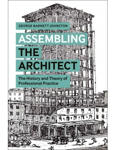 Assembling The Architect - The History And Theory Of Proffesional Practice