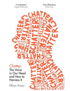 Chatter: The Voice In Our Head And How To Harness it