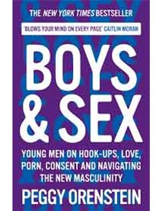 Boys & Sex - Young Men On Hook Ups, Love, Porn, Consent And Navigating The New Masculinity